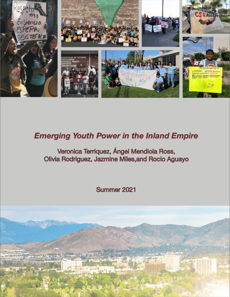Emerging Youth Power in the Inland Empire By Veronica Terriquez, Ángel Mendiola Ross, Olivia Rodriguez, Jazmine Miles, and Rocio Aguayo Summer 2021. Cover