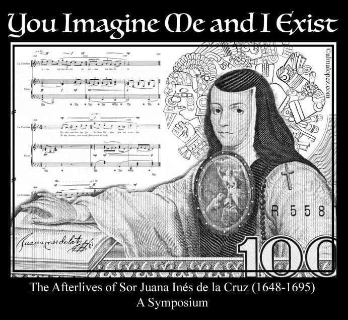“You Imagine Me and I Exist”: The Afterlives of Sor Juana Inés de la Cruz (1648–1695)