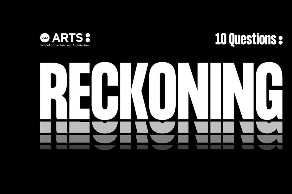 "RECKONING" hosted by the UCLA School of the Arts and Architecture