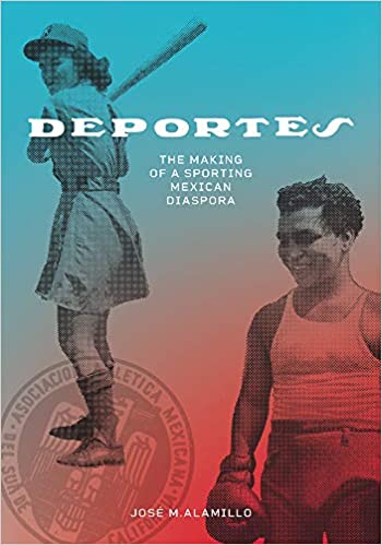 "Deportes: The Making of a Sporting Mexican Diaspora". by José M. Alamillo, book cover