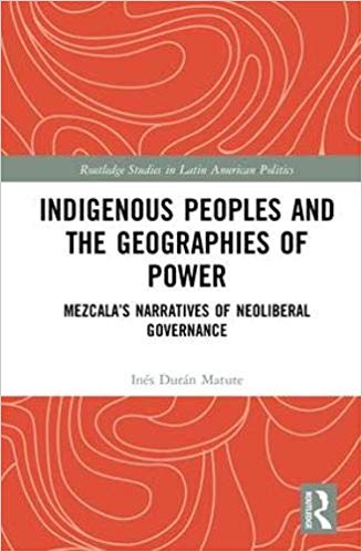 Inés Durán Matute presents Indigenous Peoples and the Geographies of Power: Mezcala’s Narratives of Neoliberal Governance.