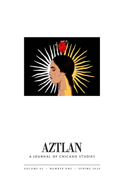 Aztlán: A Journal of Chicano Studies, Volume 45.1 Spring 2020