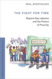 Book Talk: Paul Apostolidis presents “The Fight for Time: Migrant Day Laborers and the Politics of Precarity”